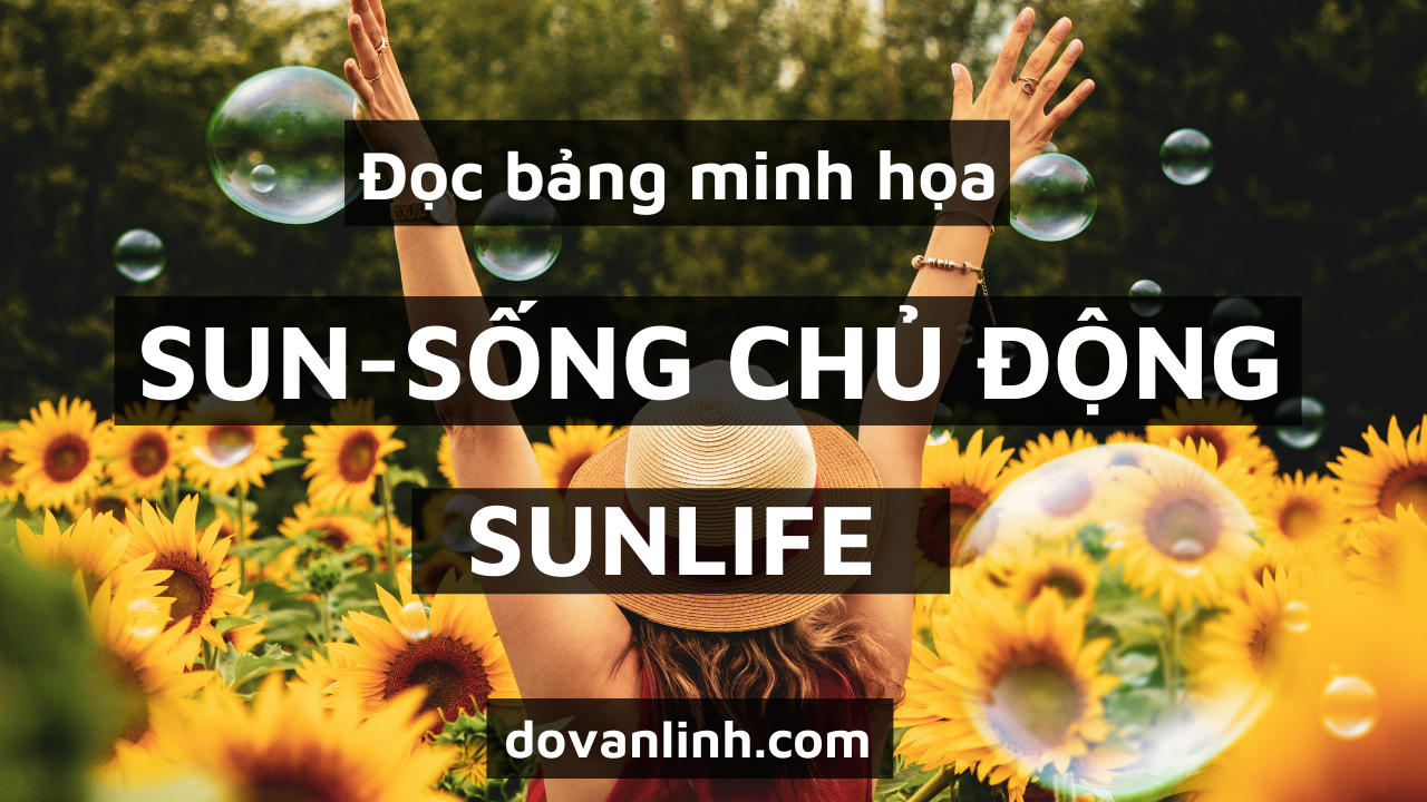 Đọc Bảng Minh Họa Bảo Hiểm SUN-SỐNG CHỦ ĐỘNG Sunlife